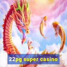 22pg super casino